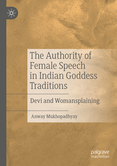 The Authority of Female Speech in Indian Goddess Traditions - anway mukhopadhyay