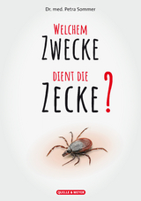 Welchem Zwecke dient die Zecke? - Dr. med. Petra Sommer