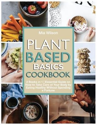 Plant Based Basics Cookbook - Mia Wilson