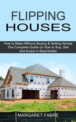 Flipping Houses - Margaret Fabre