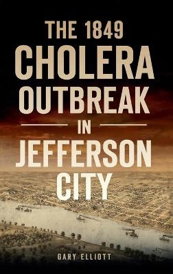 1849 Cholera Outbreak in Jefferson City - Gary Elliott