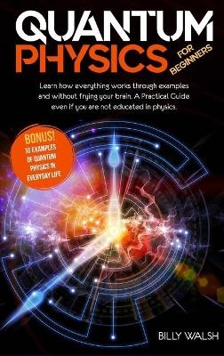 Quantum Physics For Beginners - Billy Walsh