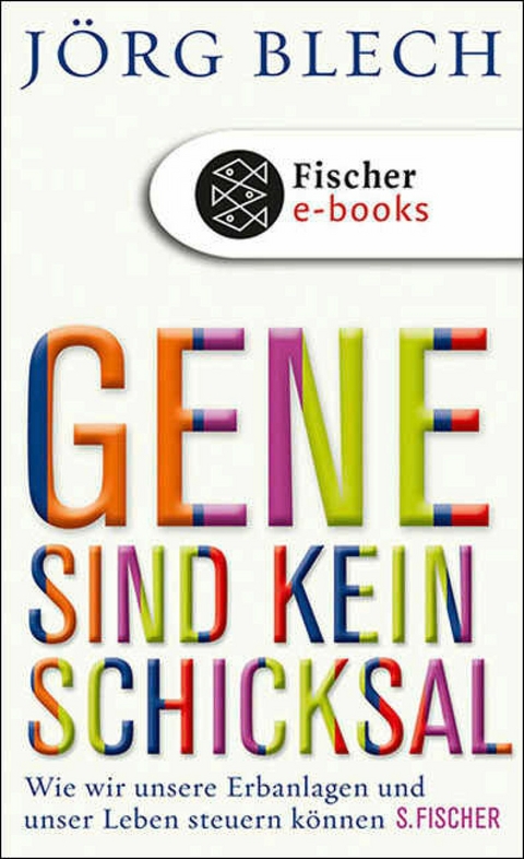 Gene sind kein Schicksal -  Jörg Blech