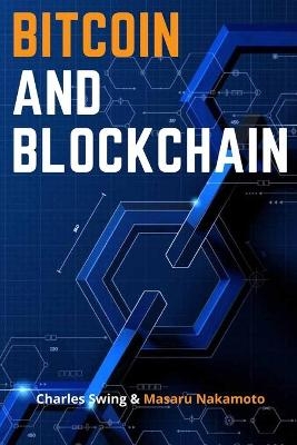 Bitcoin and Blockchain - Charles Swing, Masaru Nakamoto