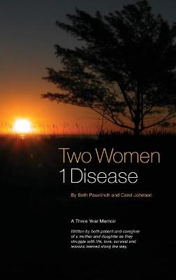 Two Women 1 Disease - Beth Pauvlinch, 'CJ' Carol Johnson