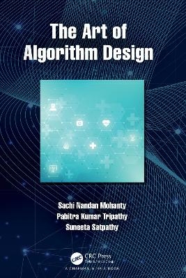 The Art of Algorithm Design - Sachi Nandan Mohanty, Pabitra Kumar Tripathy, Suneeta Satpathy