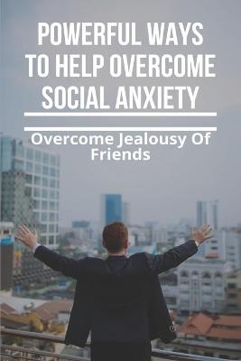 Powerful Ways To Help Overcome Social Anxiety - Katy Nelmes