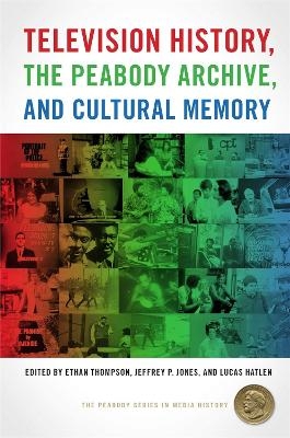 Television History, the Peabody Archive, and Cultural Memory - 