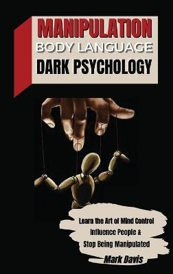 Manipulation, Body Language and Dark Psychology -  Mark Davis