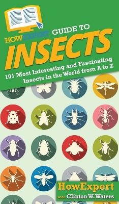 HowExpert Guide to Insects -  HowExpert, Clinton W Waters