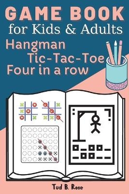 GAME BOOK for Kids and Adults Hangman Tic-Tac-Toe Four in a row - Tud B Rose