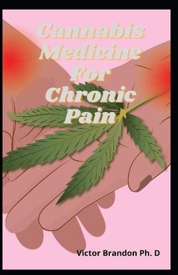 Cannabis Medicine For Chronic Pain - Victor Brandon