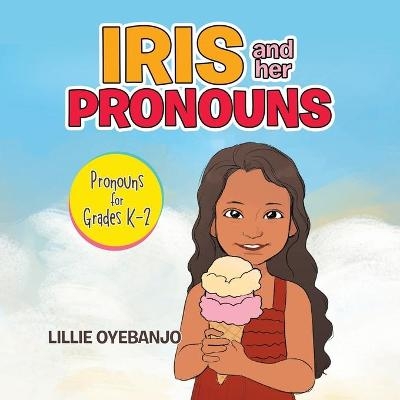 Iris and Her Pronouns - Lillie Oyebanjo