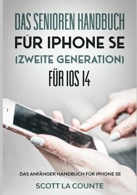 Das Senioren handbuch für Iphone SE (Zweite Generation) Für IOS 14 - Scott La Counte