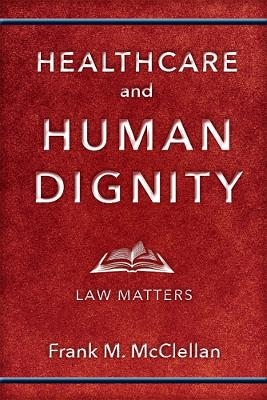 Healthcare and Human Dignity - Frank M. McClellan