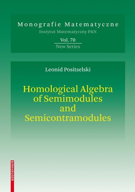 Homological Algebra of Semimodules and Semicontramodules - Leonid Positselski