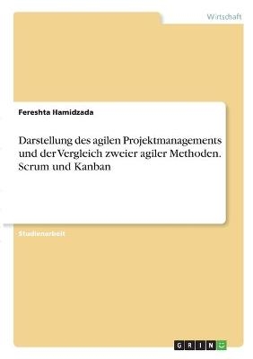 Darstellung des agilen Projektmanagements und der Vergleich zweier agiler Methoden. Scrum und Kanban - Fereshta Hamidzada