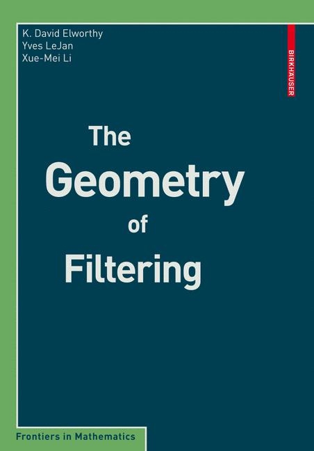 The Geometry of Filtering - K. David Elworthy, Yves Le Jan, Xue-Mei Li