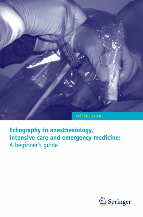 Echography in anesthesiology, intensive care and emergency medicine: A beginner's guide - Frédéric Greco