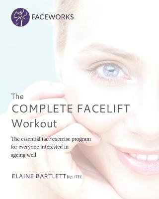 The Complete Facelift Workout - Elaine Bartlett