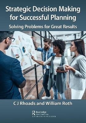 Strategic Decision Making for Successful Planning - CJ Rhoads, William Roth