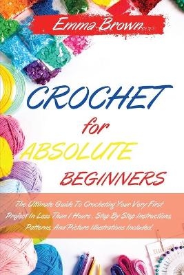 Crochet for Absolute Beginners -  Emma Brown