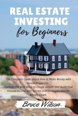 Real Estate Investing for Beginners -  Bruce Wilson