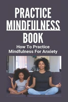 Practice Mindfulness Book - Shayne Stanciel