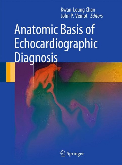 Anatomic Basis of Echocardiographic Diagnosis -  Kwan-Leung Chan,  John P. Veinot