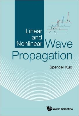 Linear And Nonlinear Wave Propagation - Spencer P Kuo