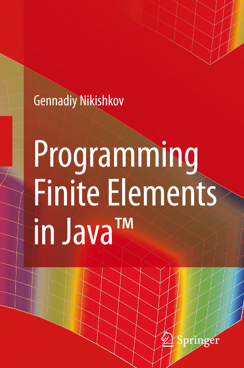 Programming Finite Elements in Java(TM) -  Gennadiy P. Nikishkov