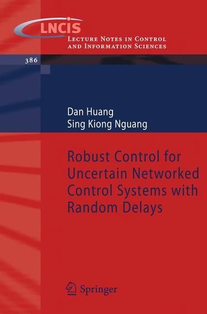 Robust Control for Uncertain Networked Control Systems with Random Delays -  Dan Huang,  Sing Kiong Nguang