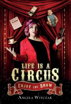 Life is a Circus - Angela Witczak