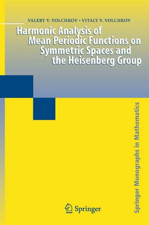 Harmonic Analysis of Mean Periodic Functions on Symmetric Spaces and the Heisenberg Group - Valery V. Volchkov, Vitaly V. Volchkov