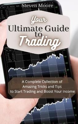 Your Ultimate Guide to Day Trading - Steven Moore