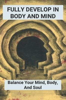 Fully Develop In Body And Mind - Georgina Ettl