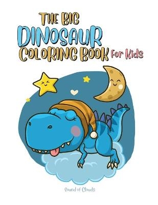 The Big Dinosaur Coloring Book for Kids -  Sound of Clouds