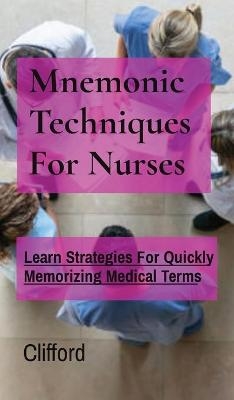 Mnemonic Techniques For Nurses -  Clifford