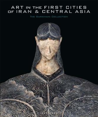 Art in the First Cities of Iran and Central Asia - Agnes Benoit