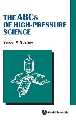 Abcs Of High-pressure Science, The - Sergei M Stishov