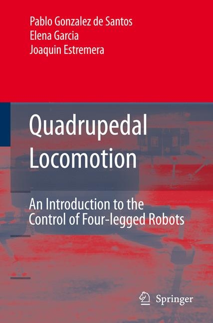 Quadrupedal Locomotion -  Joaquin Estremera,  Elena Garcia,  Pablo Gonzalez de Santos