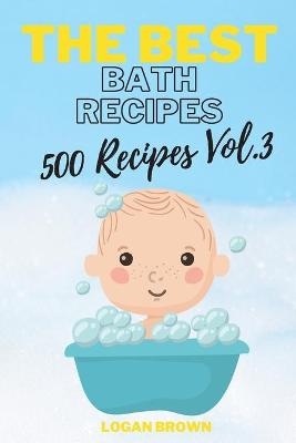 The Best Bath Recipes Vol.3 - Logan Brown