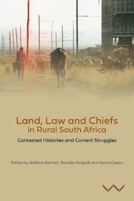 Land, Law and Chiefs in Rural South Africa - William Beinart, Rosalie Kingwill