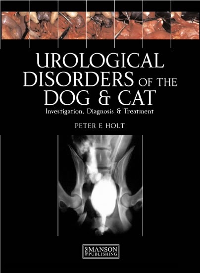 Urological Disorders of the Dog and Cat -  Peter Holt,  Alasdair Hotson-Moore