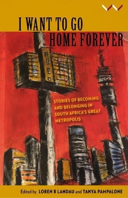 I Want to Go Home Forever - Loren Landau, Tanya Pampalone, Eliot Moleba