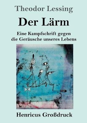 Der LÃ¤rm (GroÃdruck) - Theodor Lessing