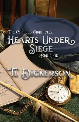 The Coffield Chronicles - Hearts Under Siege - TL Dickerson