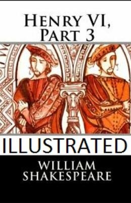 Henry VI, Part 3 Illustrated - William Shakespeare