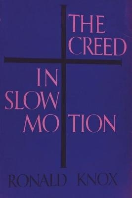 The Creed in Slow Motion - Ronald Knox