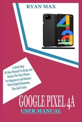 Google Pixel 4a User Manual - Ryan Max